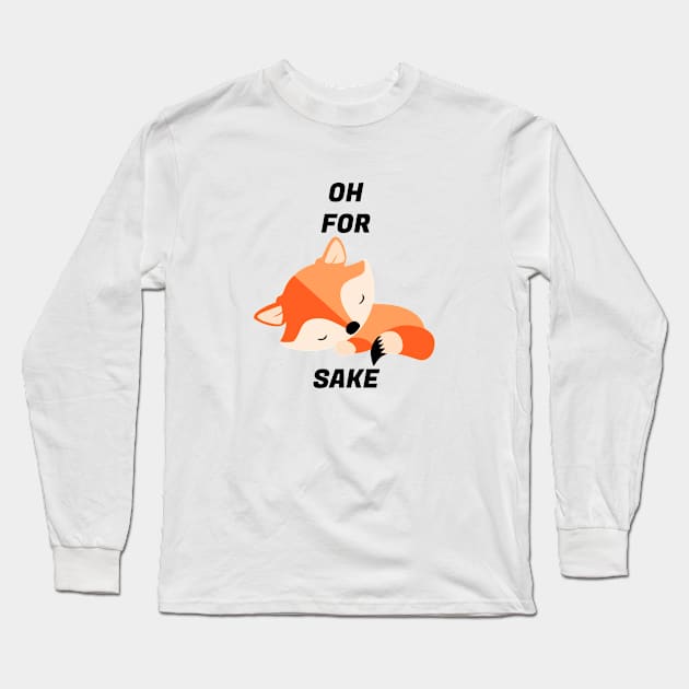 Oh For Fox's Sake Long Sleeve T-Shirt by VT Designs